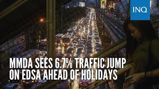 MMDA sees 67 traffic jump on Edsa ahead of holidays [upl. by Topliffe]