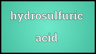 Hydrosulfuric acid Meaning [upl. by Jarrid]