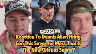 Reaction To Dennis Allen Firing Can This Save The Mess That Is The New Orleans Saints [upl. by Wernher24]