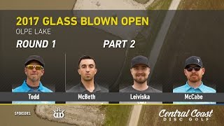 2017 Glass Blown Open Round 1 Part 2 Todd McBeth Leiviska McCabe [upl. by Ahsekim90]