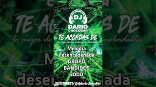 Melodía desencadenada  Grupo Bandidos  2000 LO MEJOR DE LAS CACHACAS RETRO 2024 2025 dj mix [upl. by Iam594]