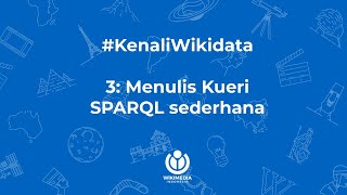 Kenali Wikidata 3 Menulis Kueri SPARQL Sederhana [upl. by Ricker]