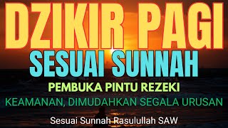 DZIKIR PAGI SESUAI SUNNAH PEMBUKA PINTU REZEKI [upl. by Hahseram]