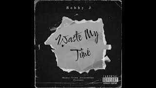 Bobby J Waste My Time prod by CB x pA [upl. by Liebermann398]