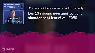 Les 10 raisons pourquoi les gens abandonnent leur rêve  E050 [upl. by Inot554]