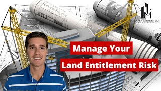 How to Manage Land Entitlement Risk During Real Estate Development [upl. by Leffert]