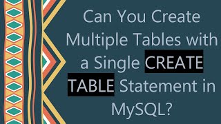 Can You Create Multiple Tables with a Single CREATE TABLE Statement in MySQL [upl. by Gamber743]