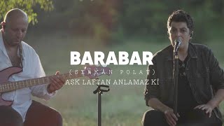 BARABAR  Serkan Polat  Aşk Laftan Anlamaz Ki [upl. by Flanders]