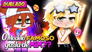 O modelo famosoGOSTA DE MIM 😳❤️‍🔥DUBLADO Mini Filme  Gacha Life [upl. by Nibram735]