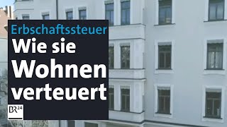 Erbschaftssteuer Unsoziale Folgen für den Wohnungsmarkt  Kontrovers  BR24 [upl. by Adlez828]