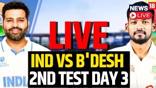 India Vs Bangladesh Test Match 2024 LIVE  India Vs Bangladesh Live Score 2nd Test Day 3  N18G [upl. by Huntlee]