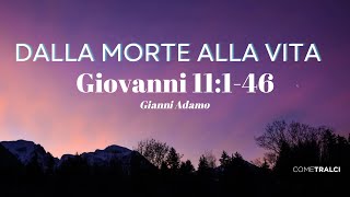 Dalla morte alla vita  Giovanni 11146  Gianni Adamo [upl. by Nairrod839]