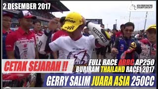 Gerry Salim CETAK SEJARAH Juara Asia 250CC l Full Race ARRC AP250 Buriram Thailand Race 1 2017 [upl. by Perreault]