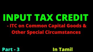 Input Tax Credit under GST  for CACMA students  in Tamil  Part 3 [upl. by Yngiram]