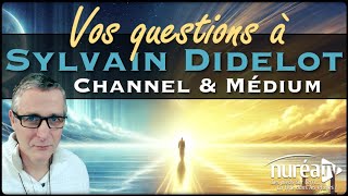 VOS QUESTIONS à Sylvain Didelot Channel amp Médium [upl. by Aon]