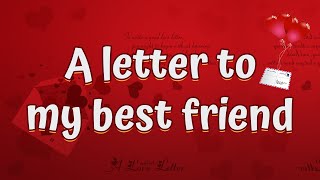 A letter to my best friend   A letter to my best friend that will make her cry [upl. by Arodoeht]