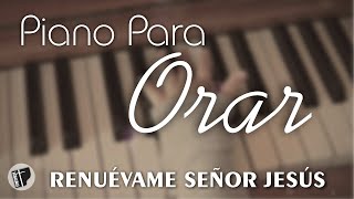 PIANO PARA ORAR amp MEDITAR SIN ANUNCIOS INTERMEDIOS • Música Cristiana Instrumental • RENUEVAME [upl. by Etnohc]