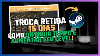 Troca Retida por 15 Dias SteamComo diminuir tempo e aumentar level [upl. by Nereus540]