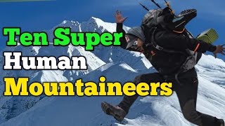 Ten Super Human Mountaineers  Everest  K2  Himalayas [upl. by Care]