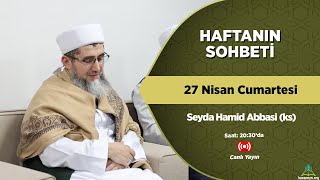 27 NİSAN 2024  HAFTANIN SOHBETİ [upl. by Goldi]