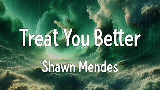 Treat You Better Lyrics  Shawn Mendes [upl. by Trauts]