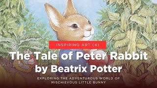 Inspiring Art 4 The Tale of Peter Rabbit by Beatrix Potter Exploring the World of little bunny [upl. by Everett]