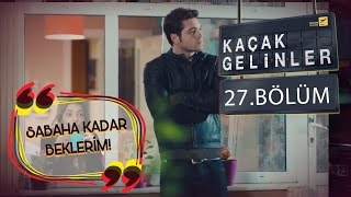 Kaçak Gelinler 27Bölüm  Selimin İnatcılığı Tutarsa [upl. by Roderic]