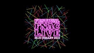 FESTIVAL FNAC LIVE 2016 LA PROGRAMMATION COMPLÈTE [upl. by Perlie]