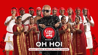 Coke Studio Tamil  Oh Hoi  Benny Dayal x Mullai Kalai Kuzhu [upl. by Gaither]