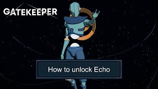 How to unlock Echo  Activate the capsule with Echo  Echo Skill Preview  Gatekeeper Early Access [upl. by Svetlana]