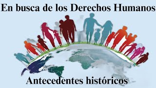 En busca de los Derechos Humanos Antecedentes históricos [upl. by River]