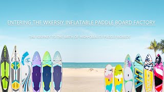 Discover Wkersiy Inflatable Paddle Board Factory Premium Materials and Precision Craftsmanship [upl. by Nnov682]