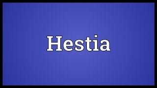 Hestia Meaning [upl. by Risteau]