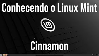 Conhecendo o Linux Mint com ambiente gráfico Cinnamon [upl. by Turino]