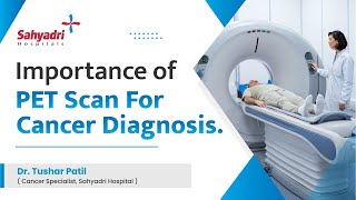 Importance Of PET Scan In Cancer Diagnosis  Dr Tushar Patil  Cancer Specialist [upl. by Aisha]