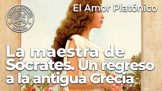 La maestra de Sócrates Un regreso a la Antigua Grecia El amor platónico  Laura Mas [upl. by Orteip]