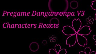 Pregame Danganronpa V3 Characters Reacts Part 4 [upl. by Osanna]