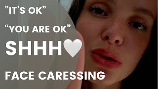 ASMR SHUSHING repeating it’s ok it’s going to be ok you are ok  Face caressing Face touching [upl. by Nyahs]