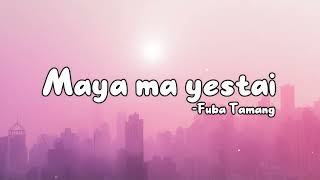 Fuba Tamang  Maya ma yestaiLyrics [upl. by Dera]