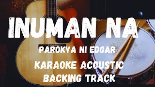 INUMAN NAPAROKYA NI EDGAR KARAOKE ACOUSTICBACKING TRACK [upl. by Egor13]