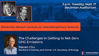 quotThe challenges in getting to netzero GHG emissions  Steven Chu BeckmanBrown [upl. by Wirth]