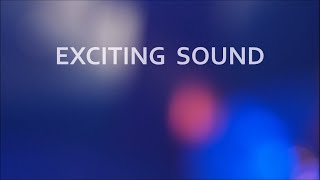 EXCITING SOUND [upl. by Acitel878]