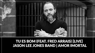 Tu Es Bom feat Fred Arrais LIVE  Jason Lee Jones Band  Amor Imortal [upl. by Ztnarf]