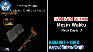 ⭕ RESMI  KARAOKE  LIRIK  MESIN WAKTU  NADA DASAR D  LAGU PILIHAN WAJIB FLS2N 2023 [upl. by Greenlee]