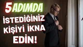 En Etkili İkna Etme Yöntemleri  5 Adımda İkna Etmek [upl. by Welcome575]