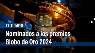 Los nominados y dónde ver los premios Globo de Oro 2024  El Tiempo [upl. by Shamrao]