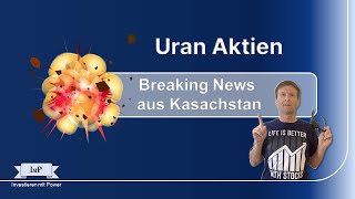 Uran Aktien mit Kurssprung  dank News aus Kasachstan [upl. by Rehpotsirc487]