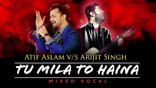 Tu Mila To Haina  Atif Aslam vs Arijit Singh  Mixed Vocal [upl. by Ellezaj]