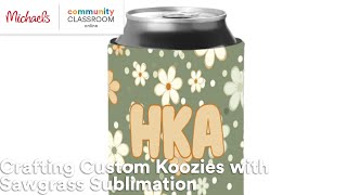 Online Class Crafting Custom Koozies with Sawgrass Sublimation  Michaels [upl. by Ennayar]