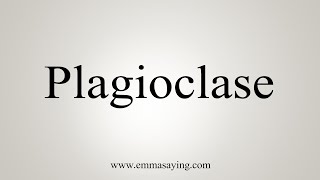 How To Say Plagioclase [upl. by Emmi306]